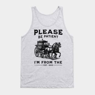 Please Be Patient With Me I'm From The 1900s Tank Top